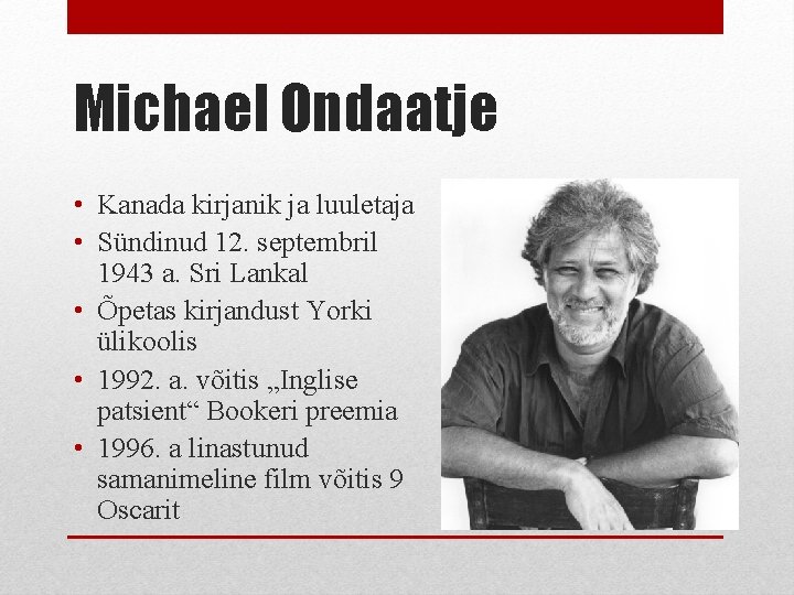 Michael Ondaatje • Kanada kirjanik ja luuletaja • Sündinud 12. septembril 1943 a. Sri