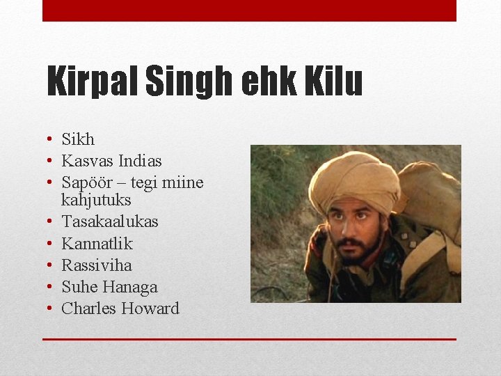 Kirpal Singh ehk Kilu • Sikh • Kasvas Indias • Sapöör – tegi miine