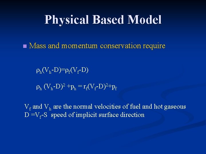 Physical Based Model n Mass and momentum conservation require rh(Vh-D)=rf(Vf-D) rh (Vh-D)2 +ph =