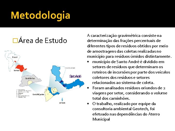 Metodologia �Área de Estudo A caracterização gravimétrica consiste na determinação das frações percentuais de