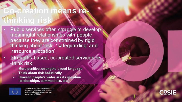 Co-creation means rethinking risk • Public services often struggle to develop meaningful relationships with
