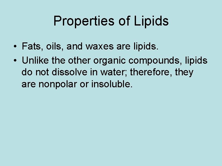 Properties of Lipids • Fats, oils, and waxes are lipids. • Unlike the other