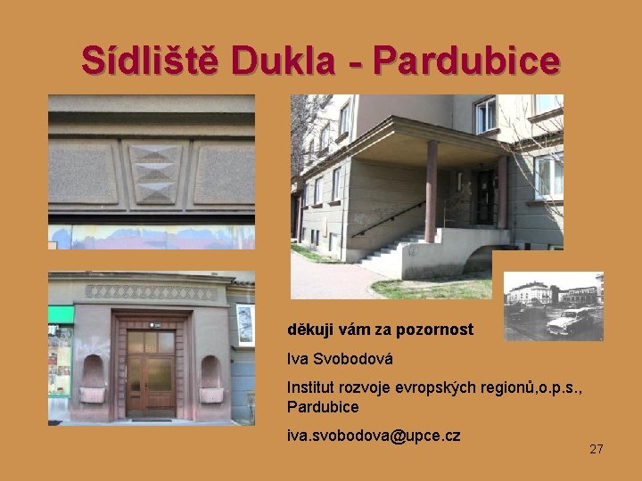 Sídliště Dukla - Pardubice děkuji vám za pozornost Iva Svobodová Institut rozvoje evropských regionů,
