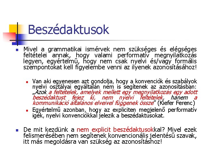 Beszédaktusok n Mivel a grammatikai ismérvek nem szükséges és elégséges feltételei annak, hogy valami