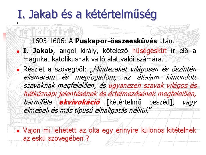 I. Jakab és a kétértelműség n n 1605 -1606: A Puskapor-összeesküvés után. I. Jakab, I. Jakab és a kétértelműség n n 1605 -1606: A Puskapor-összeesküvés után. I. Jakab,