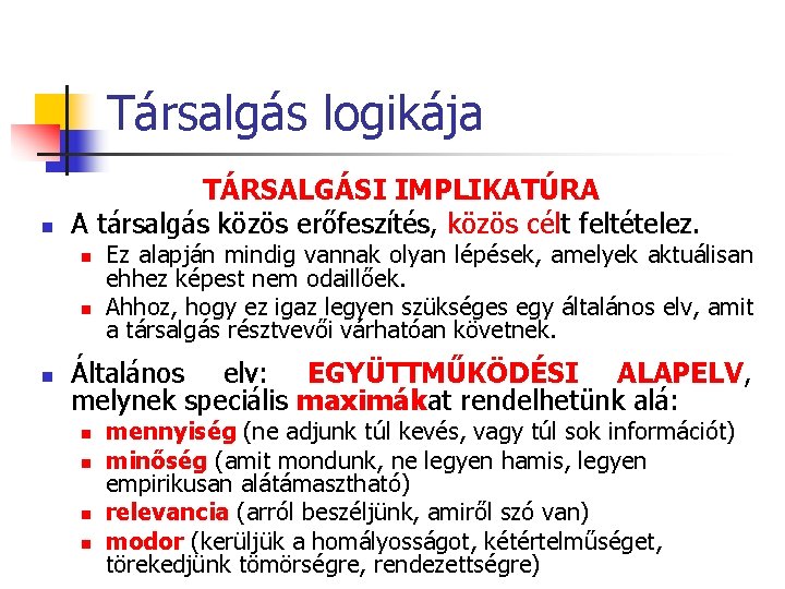 Társalgás logikája n TÁRSALGÁSI IMPLIKATÚRA A társalgás közös erőfeszítés, közös célt feltételez. n n Társalgás logikája n TÁRSALGÁSI IMPLIKATÚRA A társalgás közös erőfeszítés, közös célt feltételez. n n