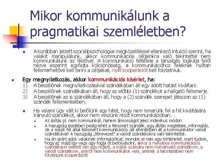 Mikor kommunikálunk a pragmatikai szemléletben? n n A korábban jelzett szociálpszichológiai megközelítéssel ellenkező intuíció