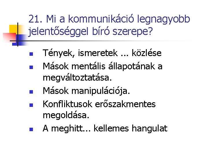 21. Mi a kommunikáció legnagyobb jelentőséggel bíró szerepe? n n n Tények, ismeretek. .