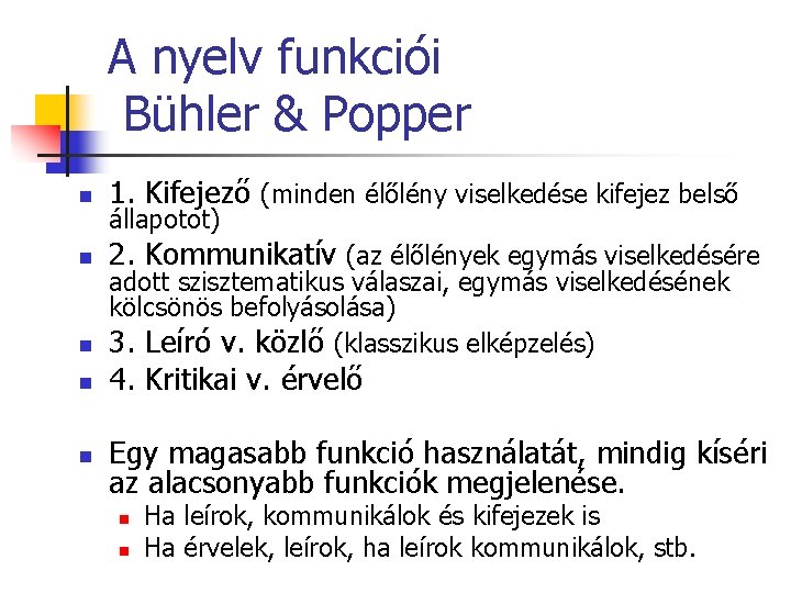 A nyelv funkciói Bühler & Popper n 1. Kifejező (minden élőlény viselkedése kifejez belső