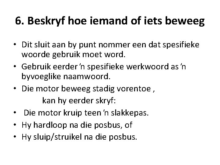 6. Beskryf hoe iemand of iets beweeg • Dit sluit aan by punt nommer