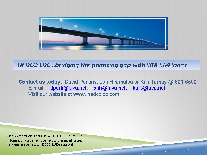 HEDCO LDC…bridging the financing gap with SBA 504 loans Contact us today: David Perkins,