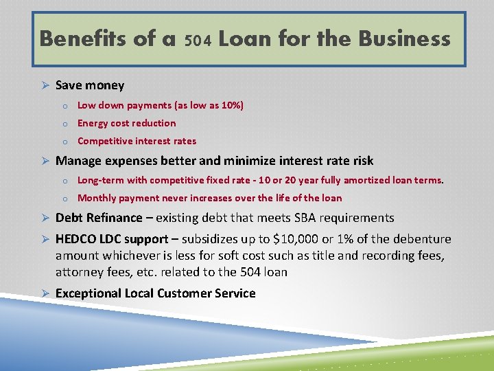 Benefits of a 504 Loan for the Business Ø Save money o Low down