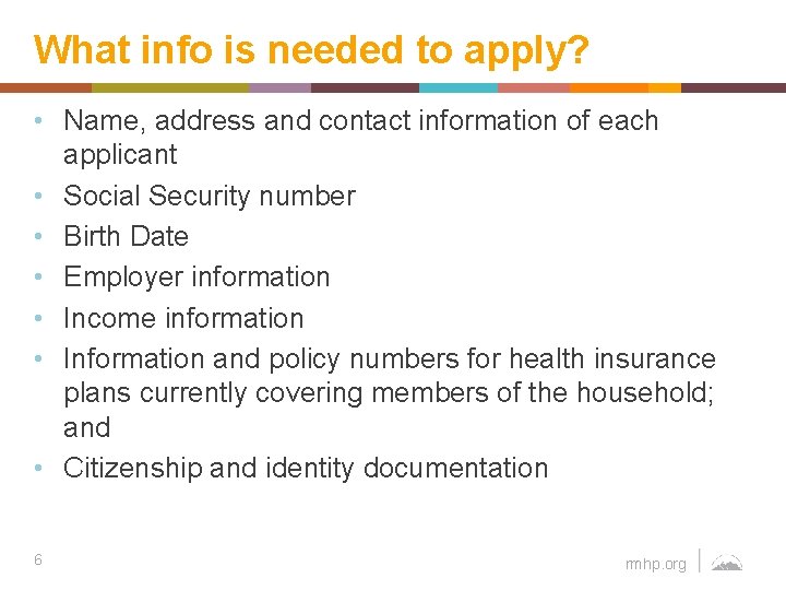 What info is needed to apply? • Name, address and contact information of each