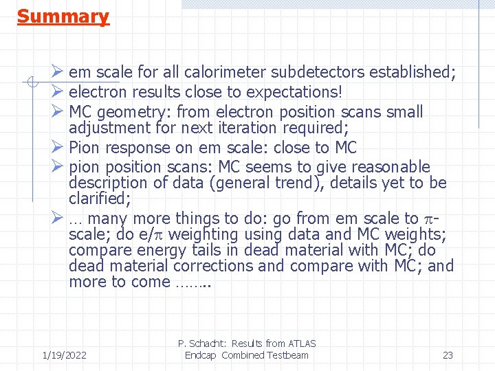 Summary Ø em scale for all calorimeter subdetectors established; Ø electron results close to