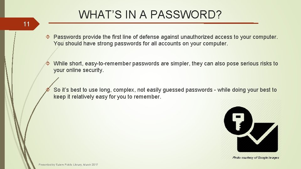 11 WHAT’S IN A PASSWORD? Passwords provide the first line of defense against unauthorized