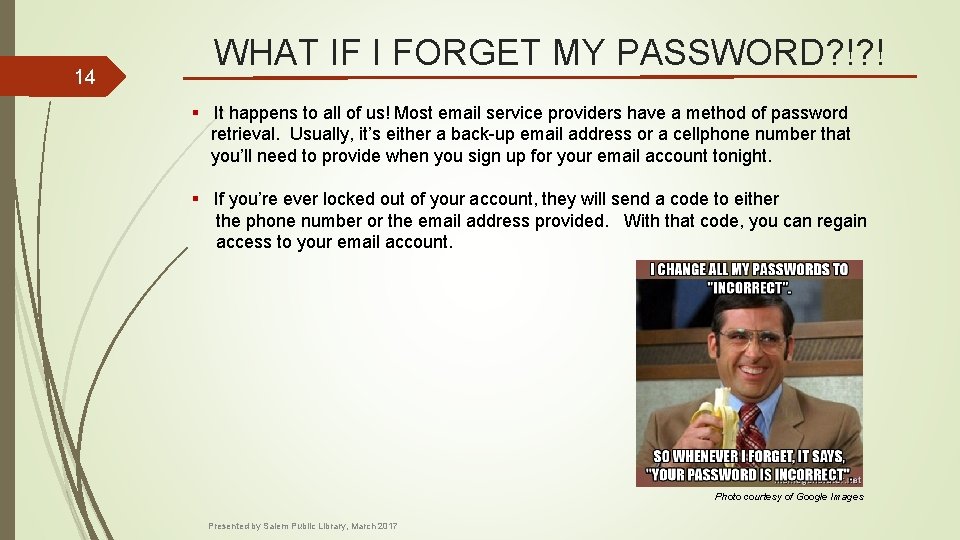 14 WHAT IF I FORGET MY PASSWORD? !? ! § It happens to all
