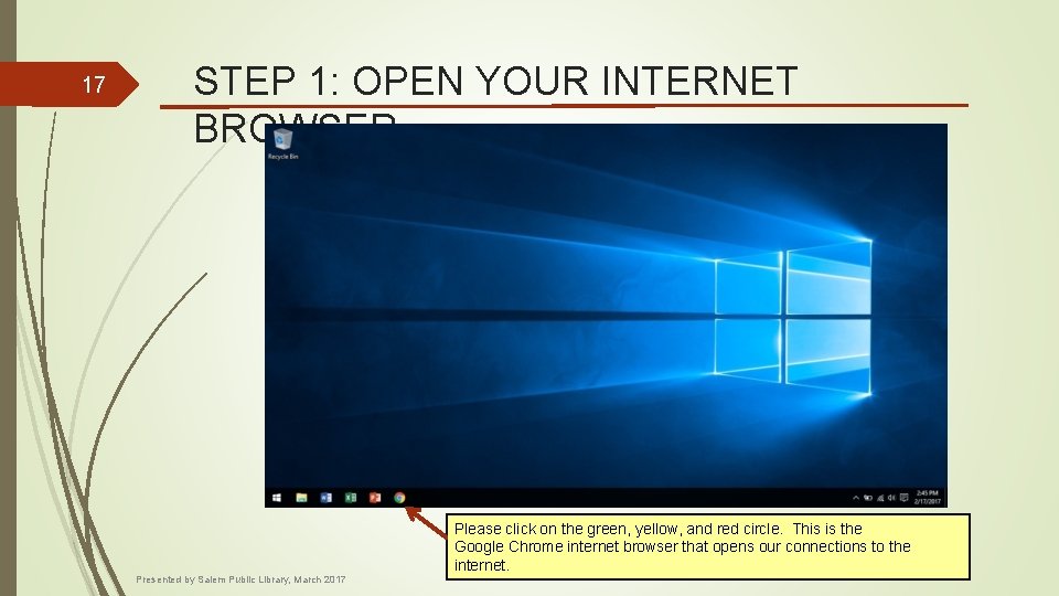 17 STEP 1: OPEN YOUR INTERNET BROWSER Presented by Salem Public Library, March 2017