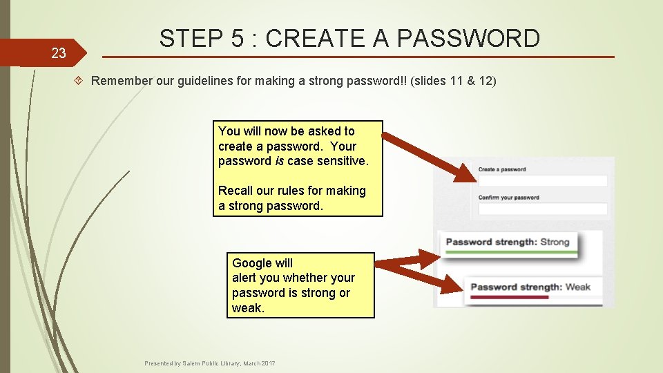 23 STEP 5 : CREATE A PASSWORD Remember our guidelines for making a strong
