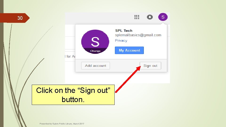 30 Click on the “Sign out” button. Presented by Salem Public Library, March 2017