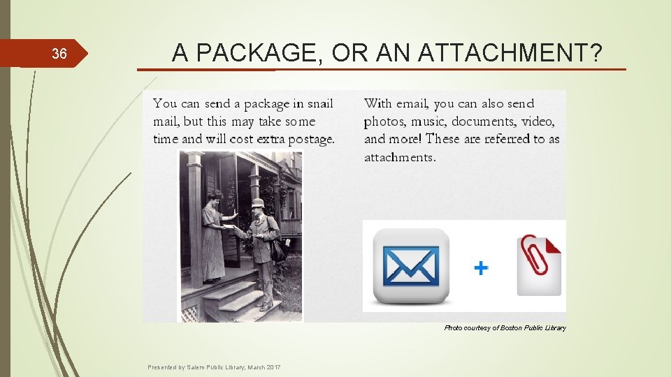 36 A PACKAGE, OR AN ATTACHMENT? Photo courtesy of Boston Public Library Presented by