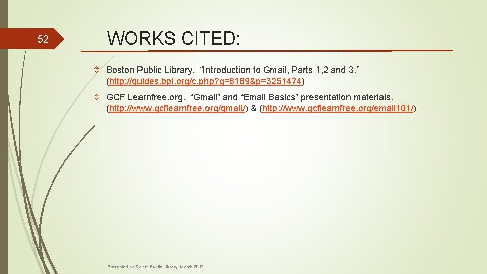 52 WORKS CITED: Boston Public Library. “Introduction to Gmail, Parts 1, 2 and 3.