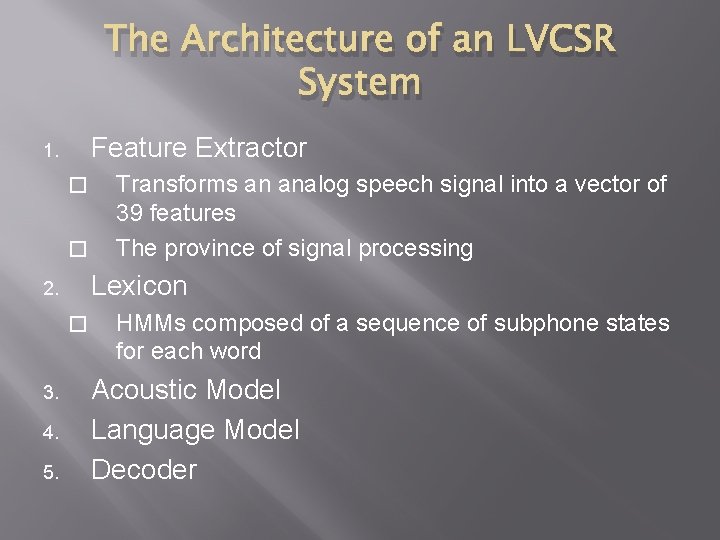 The Architecture of an LVCSR System Feature Extractor 1. � � Lexicon 2. �