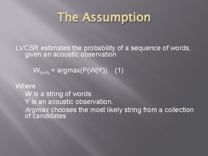 The Assumption LVCSR estimates the probability of a sequence of words, given an acoustic