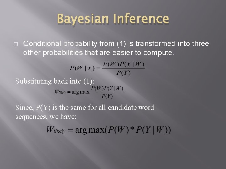 Bayesian Inference � Conditional probability from (1) is transformed into three other probabilities that