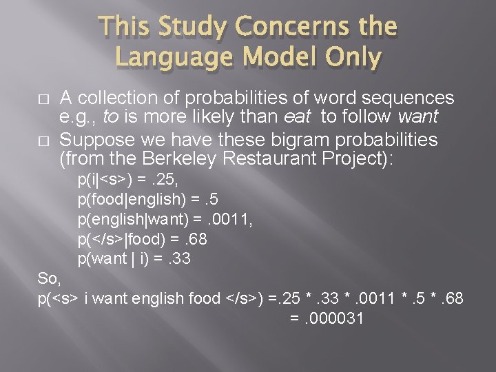 This Study Concerns the Language Model Only � � A collection of probabilities of