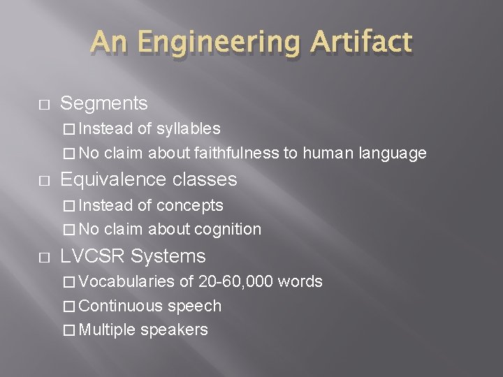 An Engineering Artifact � Segments � Instead of syllables � No claim about faithfulness
