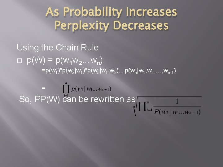 As Probability Increases Perplexity Decreases Using the Chain Rule � p(W) = p(w 1