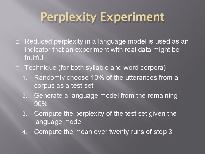 Perplexity Experiment � � Reduced perplexity in a language model is used as an