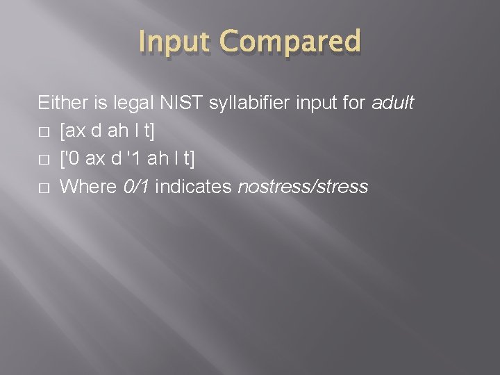 Input Compared Either is legal NIST syllabifier input for adult � [ax d ah