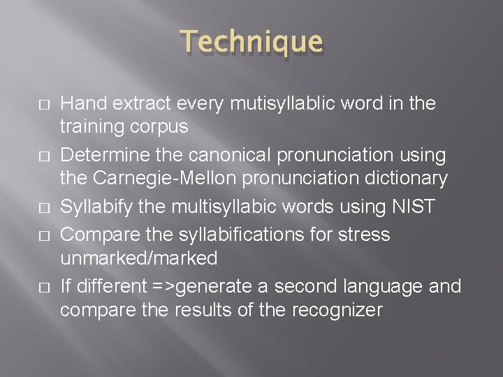 Technique � � � Hand extract every mutisyllablic word in the training corpus Determine