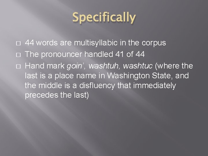 Specifically � � � 44 words are multisyllabic in the corpus The pronouncer handled