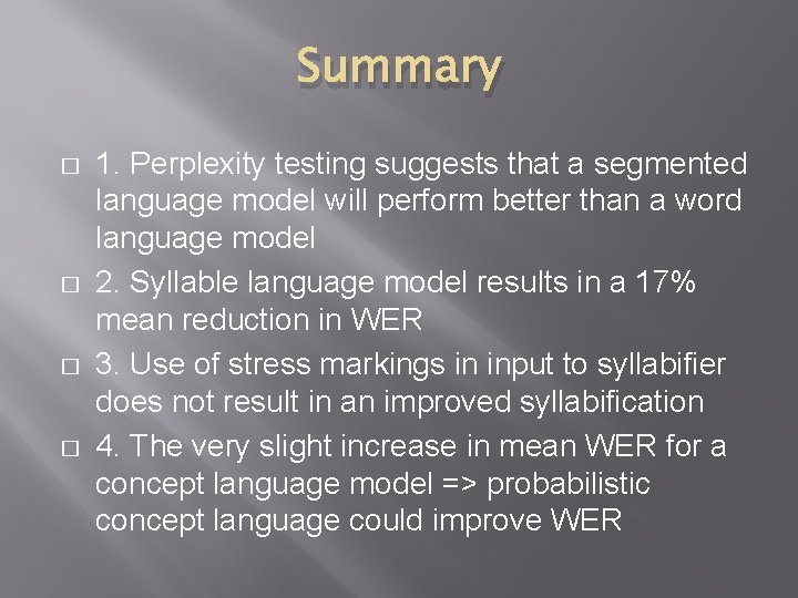 Summary � � 1. Perplexity testing suggests that a segmented language model will perform