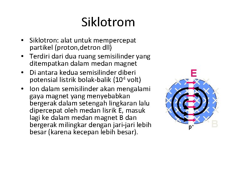 Siklotrom • Siklotron: alat untuk mempercepat partikel (proton, detron dll) • Terdiri dari dua