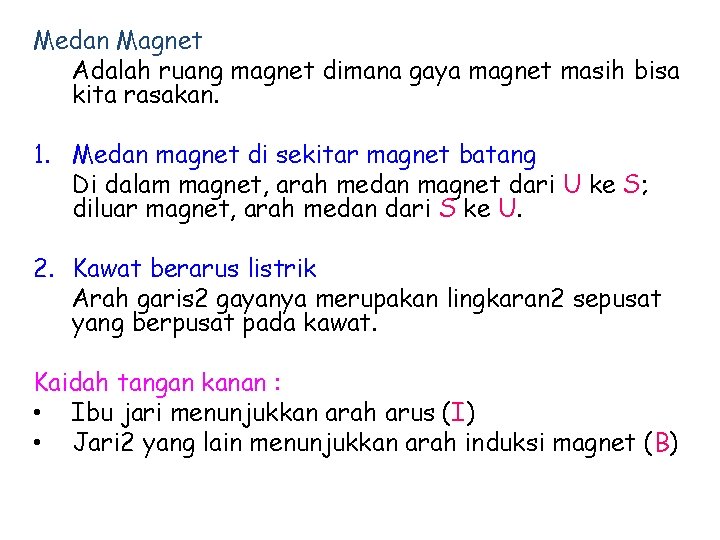 Medan Magnet Adalah ruang magnet dimana gaya magnet masih bisa kita rasakan. 1. Medan