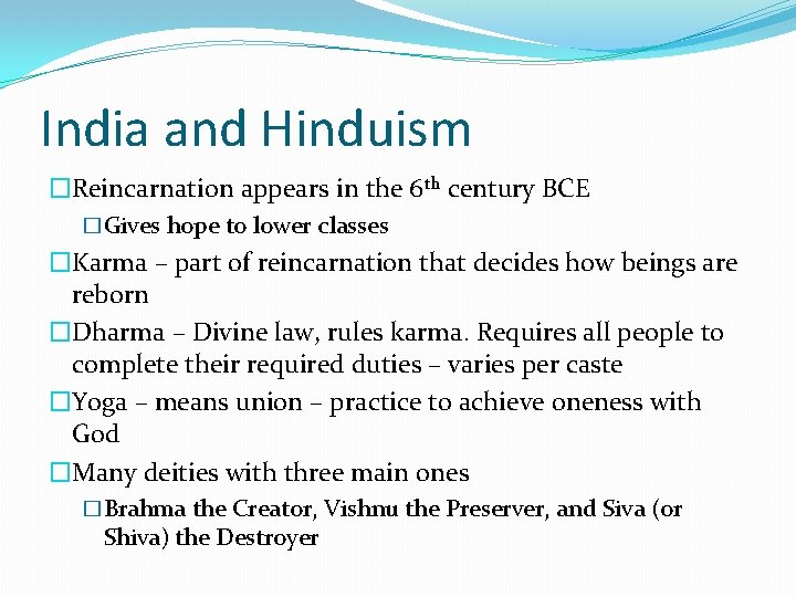 India and Hinduism �Reincarnation appears in the 6 th century BCE �Gives hope to