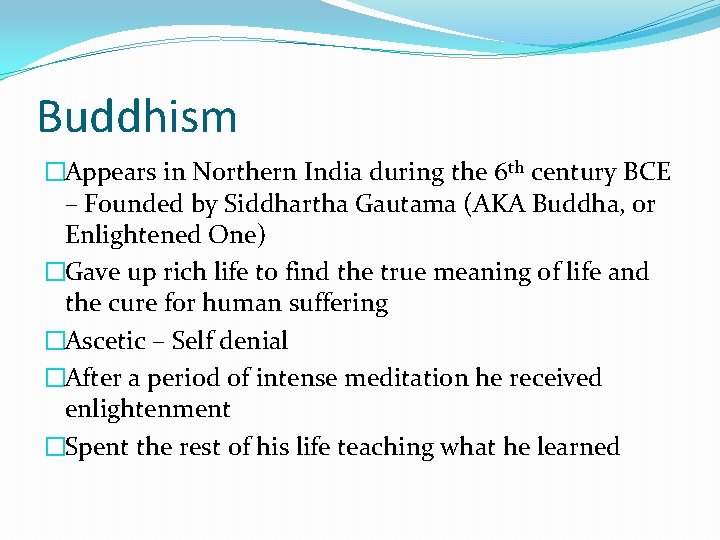 Buddhism �Appears in Northern India during the 6 th century BCE – Founded by