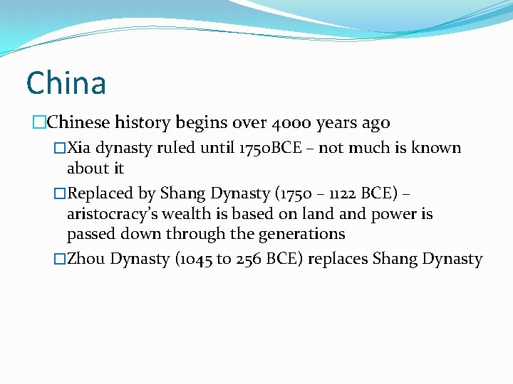 China �Chinese history begins over 4000 years ago �Xia dynasty ruled until 1750 BCE