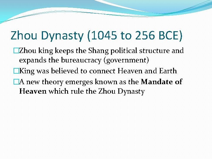 Zhou Dynasty (1045 to 256 BCE) �Zhou king keeps the Shang political structure and