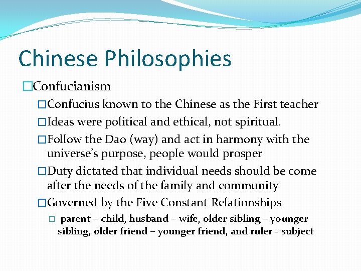 Chinese Philosophies �Confucianism �Confucius known to the Chinese as the First teacher �Ideas were