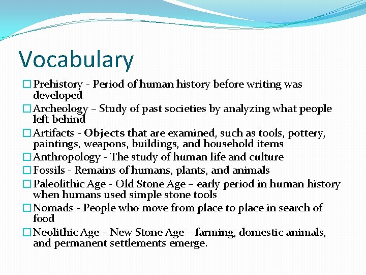 Vocabulary �Prehistory - Period of human history before writing was developed �Archeology – Study