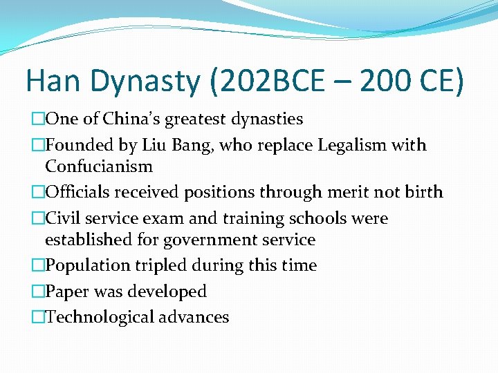 Han Dynasty (202 BCE – 200 CE) �One of China’s greatest dynasties �Founded by