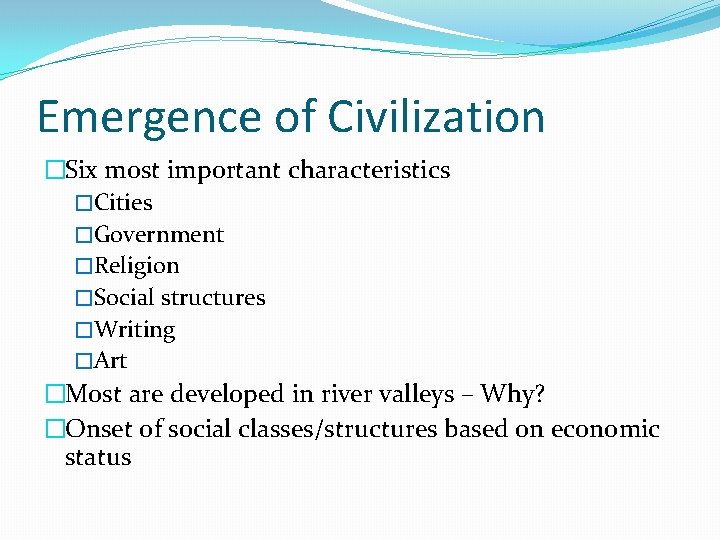 Emergence of Civilization �Six most important characteristics �Cities �Government �Religion �Social structures �Writing �Art