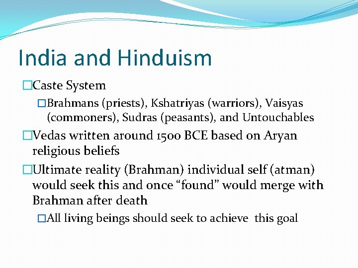 India and Hinduism �Caste System �Brahmans (priests), Kshatriyas (warriors), Vaisyas (commoners), Sudras (peasants), and