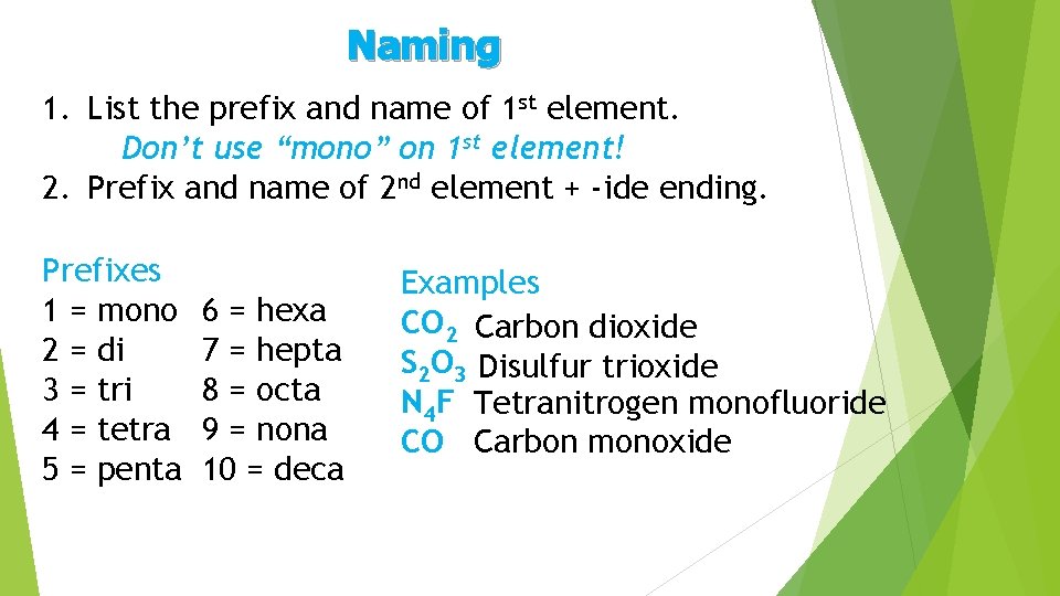 Naming 1. List the prefix and name of 1 st element. Don’t use “mono”