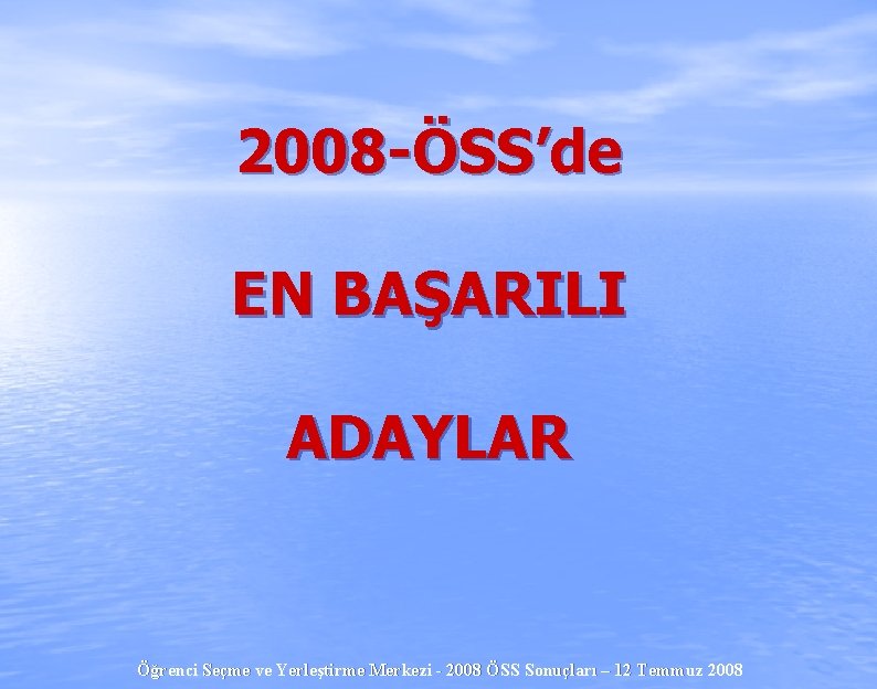 2008 -ÖSS’de EN BAŞARILI ADAYLAR Öğrenci Seçme ve Yerleştirme Merkezi - 2008 ÖSS Sonuçları