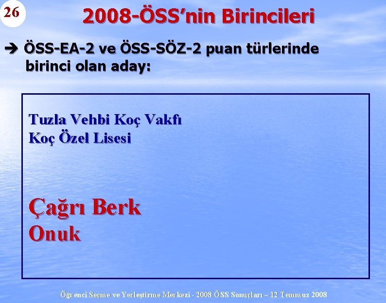 26 2008 -ÖSS’nin Birincileri è ÖSS-EA-2 ve ÖSS-SÖZ-2 puan türlerinde birinci olan aday: Tuzla